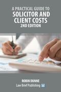 Cover: A Practical Guide to Solicitor and Client Costs - 2nd Edition - Law Brief Publishing