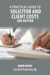 Enlarge image Cover: A Practical Guide to Solicitor and Client Costs - 2nd Edition - Law Brief Publishing