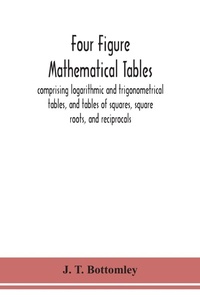 Abbildung von: Four figure mathematical tables; comprising logarithmic and trigonometrical tables, and tables of squares, square roots, and reciprocals - ALPHA EDITION