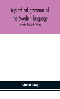 Abbildung von: A practical grammar of the Swedish language; with reading and writing exercises (Seventh Revised Edition) - ALPHA EDITION
