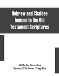 Cover: Hebrew and Chaldee lexicon to the Old Testament Scriptures; translated, with additions, and corrections from the author's Thesaurus and other works - ALPHA EDITION