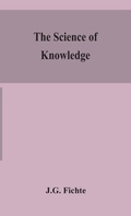 Cover: The science of knowledge - ALPHA EDITION
