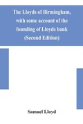 Cover: The Lloyds of Birmingham, with some account of the founding of Lloyds bank (Second Edition) - ALPHA EDITION