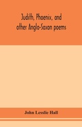 Cover: Judith, Phoenix, and other Anglo-Saxon poems; translated from the Grein-Wuelker text - ALPHA EDITION