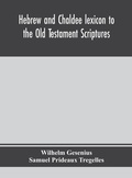 Cover: Hebrew and Chaldee lexicon to the Old Testament Scriptures; translated, with additions, and corrections from the author's Thesaurus and other works - ALPHA EDITION
