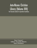 Cover: Ante-Nicene Christian Library (Volume XVII) The Clementine homilies the Apostolical Constitutions - ALPHA EDITION
