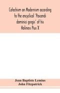Cover: Catechism on Modernism according to the encyclical 'Pascendi dominici gregis' of his Holiness Pius X - ALPHA EDITION