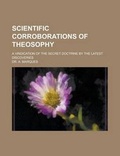 Cover: Scientific Corroborations of Theosophy; A Vindication of the Secret Doctrine by the Latest Discoveries - Rarebooksclub.com