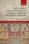Cover: Art, Craft, and Theology in Fourth-Century Christian Authors - OUP eBook