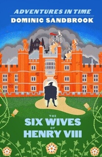 Abbildung von: Adventures in Time: The Six Wives of Henry VIII - Penguin Books Ltd