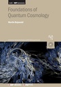 Cover: Foundations of Quantum Cosmology - Institute of Physics Publishing