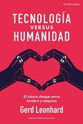 Cover: Tecnolog&iacute;a versus Humanidad: El futuro choque entre hombre y m&aacute;quina (Spanish Edition) - Gerd Leonhard