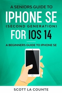 Abbildung von: A Seniors Guide To iPhone SE (Second Generation) For iOS 14 - SL Editions