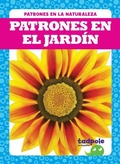 Cover: Patrones En El Jardin (Patterns in the Garden) - Tadpole Books