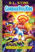 Cover: Welcome to Smellville (Garbage Pail Kids Book 1) - Amulet Books