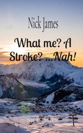 Cover: What me? A Stroke? ...Nah! - Distributed By Ingram Spark