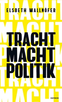Enlarge image Cover: TRACHT MACHT POLITIK - Haymon Verlag