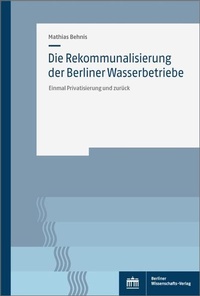 Abbildung von: Die Rekommunalisierung der Berliner Wasserbetriebe - Berliner Wissenschafts-Verlag