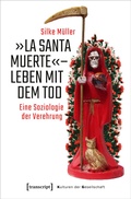 Cover: &raquo;La Santa Muerte&laquo; - Leben mit dem Tod - transcript