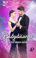 Cover: Babyb&auml;uche k&uuml;sst man nicht - Pundschus, Angela