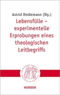 Cover: Lebensf&uuml;lle - experimentelle Erprobungen eines theologischen Leitbegriffs - Verlag Herder
