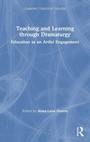 Cover: Teaching and Learning through Dramaturgy - Routledge