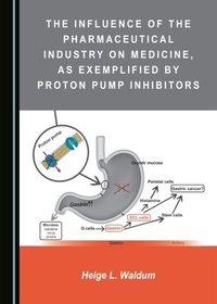 Abbildung von: Influence of the Pharmaceutical Industry on Medicine, as Exemplified by Proton Pump Inhibitors - Cambridge Scholars Publishing