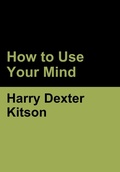 Cover: How to Use Your Mind - Bibliotech Press