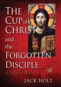 Cover: THE CUP of CHRIST and the FORGOTTEN DISCIPLE - Holt Publishing