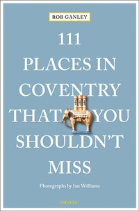 Abbildung von: 111 Places in Coventry That You Shouldn't Miss - Emons Verlag