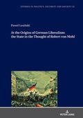 Cover: At the Origins of German Liberalism: the State in the Thought of Robert von Mohl - Peter Lang Verlag