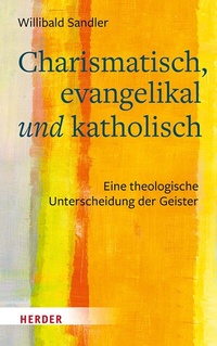 Abbildung von: Charismatisch, evangelikal und katholisch - Verlag Herder