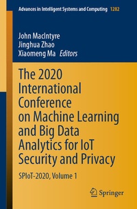 Enlarge image Cover: The 2020 International Conference on Machine Learning and Big Data Analytics for IoT Security and Privacy - Springer