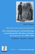Cover: "Men and women will go through hell": Die Aushandlung der Geschlechterfrage in amerikanischen Broadway-Dramen der Progressive Era (1890-1920) - Brill Deutschland