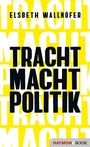 Cover: TRACHT MACHT POLITIK - Haymon Verlag