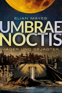 Abbildung von: Umbrae Noctis 1: Jäger und Gejagter - Amrun Verlag