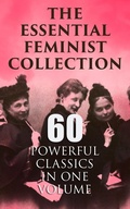Cover: The Essential Feminist Collection - 60 Powerful Classics in One Volume - e-artnow