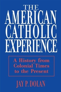 Abbildung von: American Catholic Experience - University of Notre Dame Press