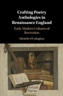 Cover: Crafting Poetry Anthologies in Renaissance England - Cambridge University Press