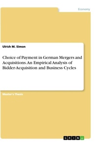Abbildung von: Choice of Payment in German Mergers and Acquisitions. An Empirical Analysis of Bidder-Acquisition and Business Cycles - GRIN Verlag