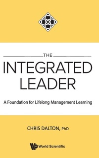 Enlarge image Cover: Integrated Leader, The: A Foundation For Lifelong Management Learning - World Scientific Publishing Co Pte Ltd