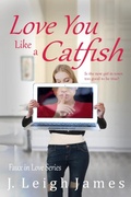 Cover: Love You Like a Catfish (Faux in Love, #1) - J. Leigh James