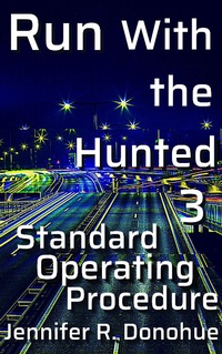 Enlarge image Cover: Run With the Hunted 3: Standard Operating Procedure - Jennifer R. Donohue