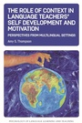 Cover: The Role of Context in Language Teachers' Self Development and Motivation - Multilingual Matters