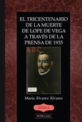 Cover: El tricentenario de la muerte de Lope de Vega a trav&eacute;s de la prensa de 1935 - Peter Lang Verlag