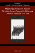 Cover: Meanings of Modern Work in Nineteenth- and Twenty-First-Century German Literature and Film - Peter Lang Verlag