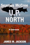 Cover: Seamus McCree U.P. North: A Compendium - Wolf's Echo Press