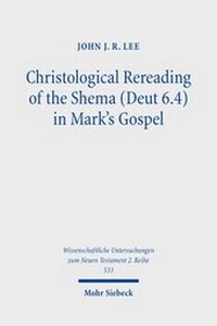 Abbildung von: Christological Rereading of the Shema (Deut 6.4) in Mark's Gospel - Mohr Siebeck