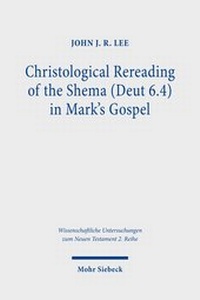 Abbildung von: Christological Rereading of the Shema (Deut 6.4) in Mark's Gospel - Mohr Siebeck
