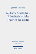 Abbildung von: Politische Scholastik - Spaetmittelalterliche Theorien der Politik - Mohr Siebeck